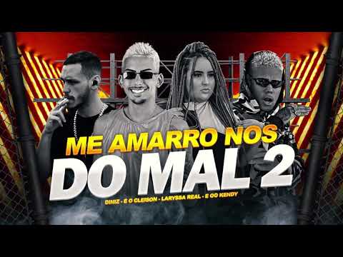 E O CLEISON, EOO KENDY, LARYSSA REAL & DINIZ - ME AMARRO NÓS DO MAL 2 ( REMIX BREGA FUNK )