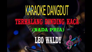 Download lagu Karaoke Terhalang Dinding Kaca Nada Pria - Leo Waldy (Karaoke Dangdut Tanpa Vocal) mp3