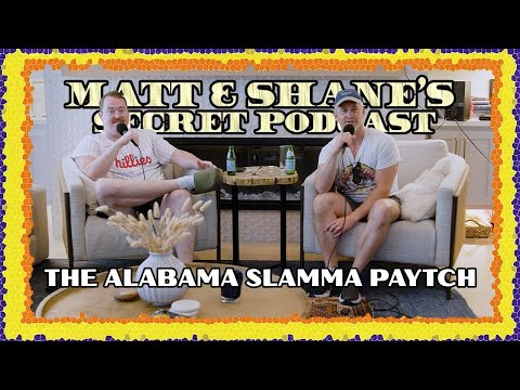 THE ALABAMA SLAMMA PAYTCH | Matt and Shane's Secret Podcast