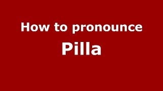 How to pronounce Pilla