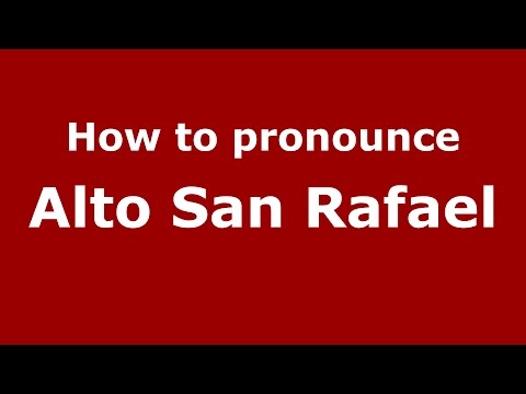 How to pronounce Alto San Rafael (Colombian Spanish/Colombia)  - PronounceNames.com
