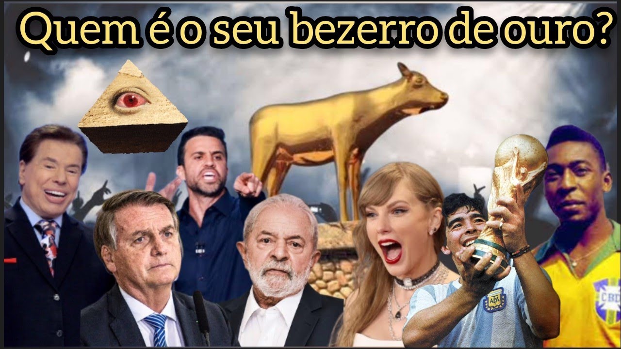 Quem é o seu bezerro de ouro? A maldita idolatria brasileira