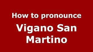 How to pronounce Vigano San Martino