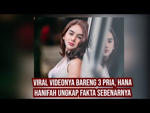 Videonya Bareng 3 Pria di Ruangan Viral, Hana Hanifah Ungkap Fakta Sebenarnya