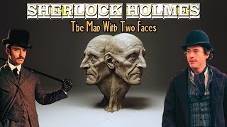 Sherlock Holmes & The Man With Two Faces | A Sherlock Holmes Story