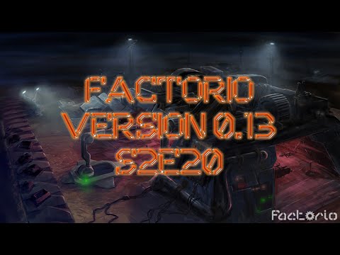 Factorio S2E20 v0.13
