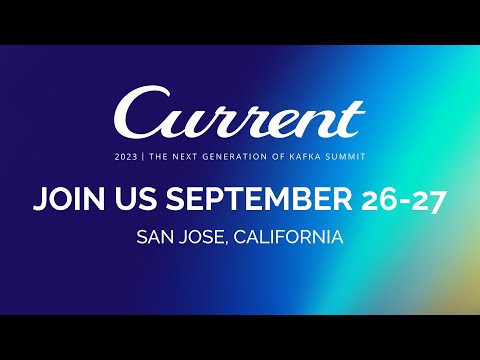 Current 2023: The Next Generation of Kafka Summit | Register Now