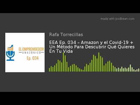 EEA Ep. 034 – Amazon y el Covid-19 + Un Método Para Descubrir Qué Quieres En Tu Vida