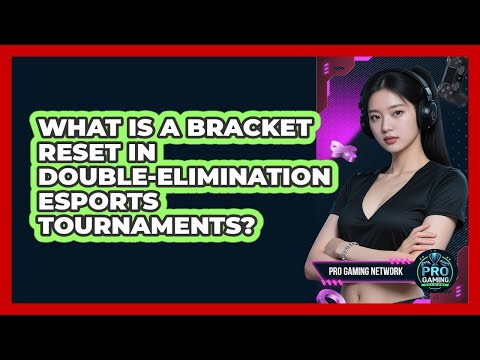 What Is A Bracket Reset In Double-elimination Esports Tournaments? - Pro Gaming Network