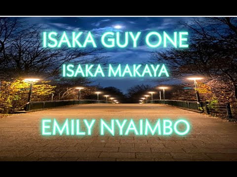 Isaka Guy One (Isaka Makaya Part 1) - Emily Nyaimbo