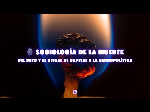 ️ Sociología de la muerte: del mito y el ritual al capital y la necropolítica