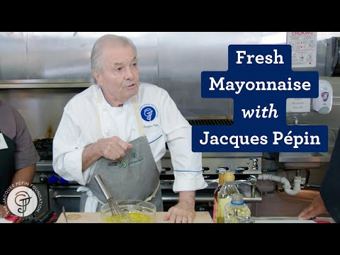 Make Homemade Mayonnaise with Master Chef Jacques Pépin