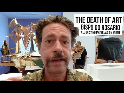 The Death Of Art - Bispo do Rosario: 'All Existing Materials on Earth' @ Americas Society [Ep 43]