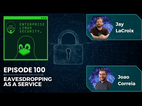 Enterprise Linux Security Episode 100 - Eavesdropping as a Service