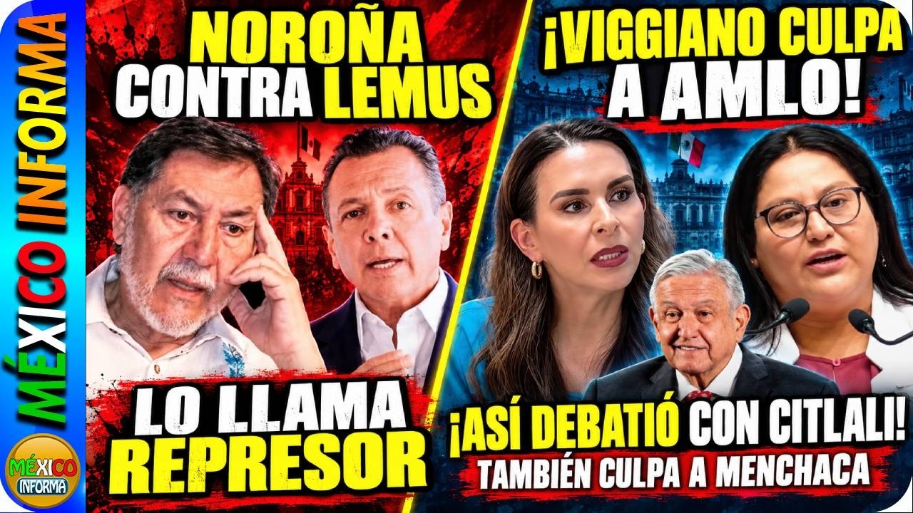 NOROÑA CRITICA LA REPRESIÓN DE LEMUS. VIGGIANO CULPÓ A AMLO Y A MENCHACA . DURO DEBATE CON CITLALI.