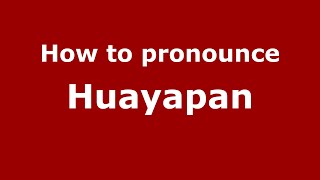 How to pronounce Huayapan