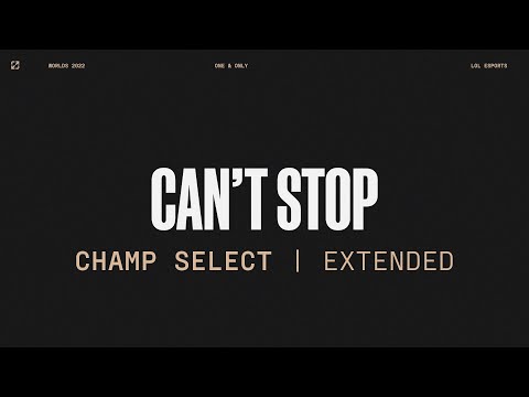 Worlds 2022 | Champ Select | Can't Stop | Extended Version