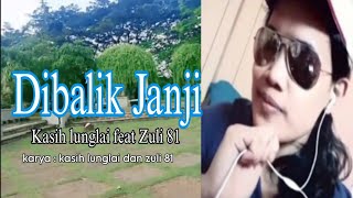 Download lagu DIBALIK JANJi  - Kasih lunglai feat Zuli 81  mp3