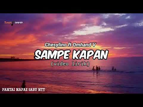 Chesylino' SAMPE KAPAN ft. Omhand V (video lirik)