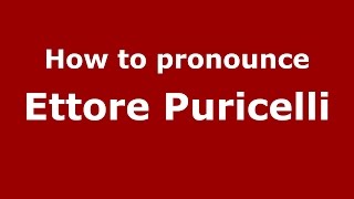 How to pronounce Ettore Puricelli