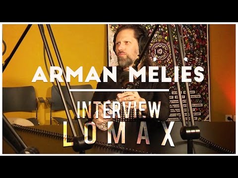 Arman Méliès - Interview Lomax