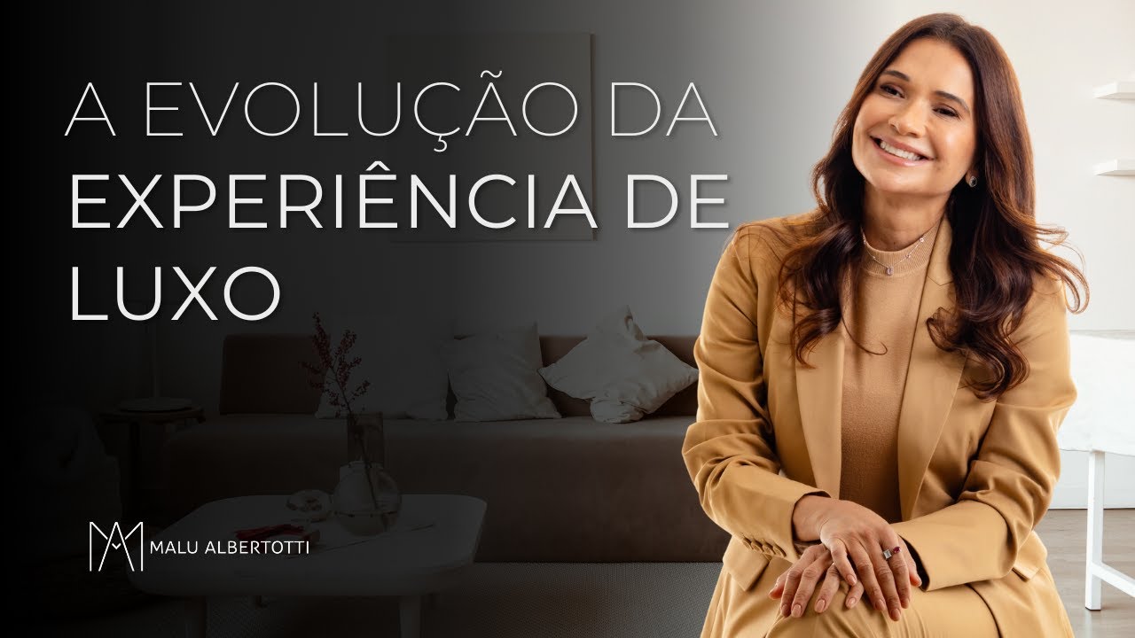 A EVOLUÇÃO da EXPERIÊNCIA DE LUXO