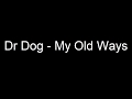 Dr Dog - My Old Ways (Lyrics)