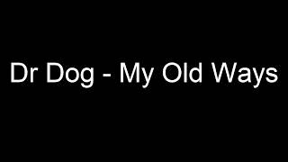 Dr Dog - My Old Ways