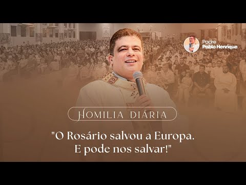 O ROSÁRIO SALVOU A EUROPA E PODE NOS SALVAR! HOMILIA DIÁRIA | 07/10/2026 PADRE PABLO HENRIQUE 