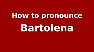 How to pronounce Bartolena