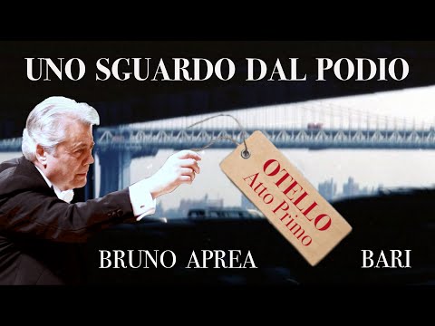 Bruno Aprea - Uno sguardo dal Podio - Otello - 1° Atto