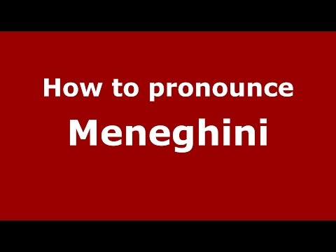 How to pronounce Meneghini