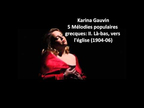 Karina Gauvin: The complete "5 Mélodies populaires grecques" (Ravel)