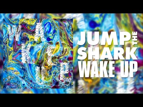 Jump the Shark - Wake Up (FULL SONG)