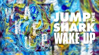 Jump the Shark - Wake Up (FULL SONG)