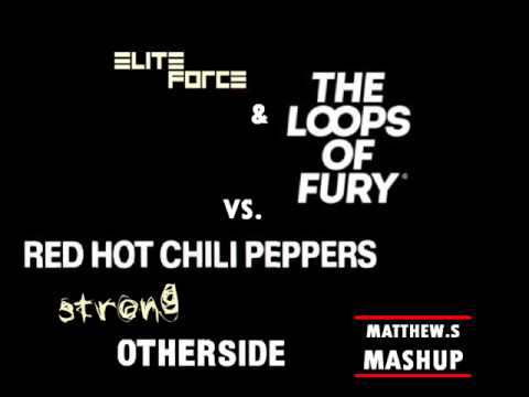 Elite Force & The Loops Of Fury Vs. Red Hot Chili Peppers - Strong Otherside (Matthew.S Mashup)