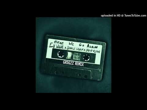 EV WILDE x DAVID RYAN - HERE WE GO AGAIN FT. SHANICE GRIFFIN ( GR3GZZ REMIX)