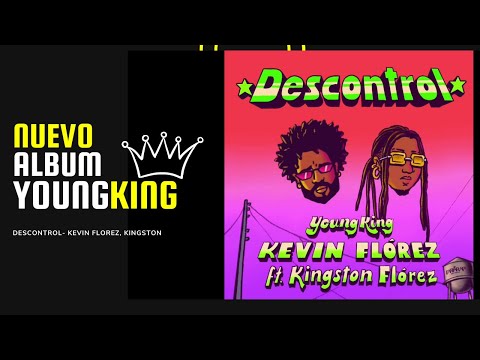 DESCONTROL - KEVIN FLOREZ FEAT KINGSTON FLOREZ (Young King)