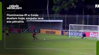 Fluminense-PI e Goiás duelam hoje; empate leva aos pênaltis