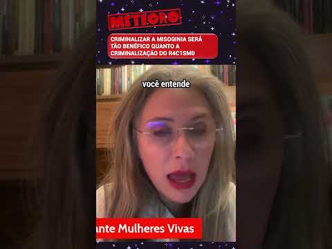 CRIMINALIZAR A MISOGINIA SERÁ TÃO BENÉFICO QUANTO A CRIMINALIZAÇÃO DO R4C1SM0