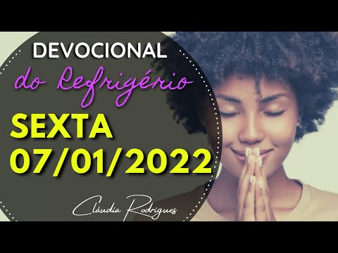 07/01/2022 SEXTA - Palavra e oração de hoje - Devocional do Refrigério \ Cláudia Rodrigues.