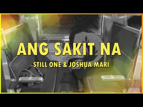 ANG SAKIT NA - Still one & Joshua Mari [LYRICS]
