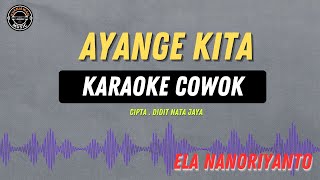 Download lagu Ayange Kita - ( KARAOKE COWOK ) Ela Nanoriyanto mp3
