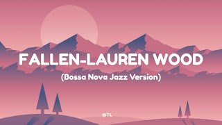 Download lagu Fallen - Lauren Wood (Bossa Nova Jazz Version) mp3