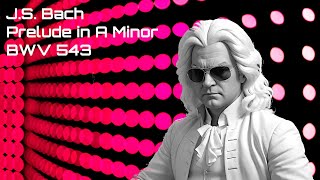 J.S. Bach - Prelude &amp; Fugue in A Minor, BWV 543 - Prelude (Synthesized)