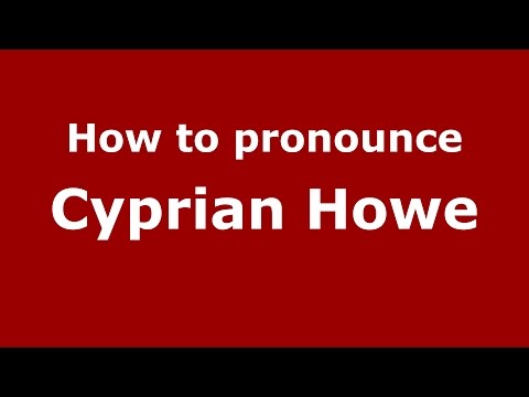 How to pronounce Cyprian Howe (American English/US)  - PronounceNames.com