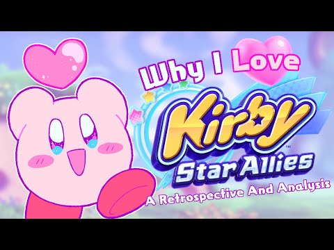 I LOVE Kirby Star Allies. Here's Why (A Retrospective and Analysis)