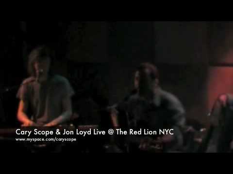 Cary Scope & Jon Loyd LIVE at The Red Lion NYC--10/09