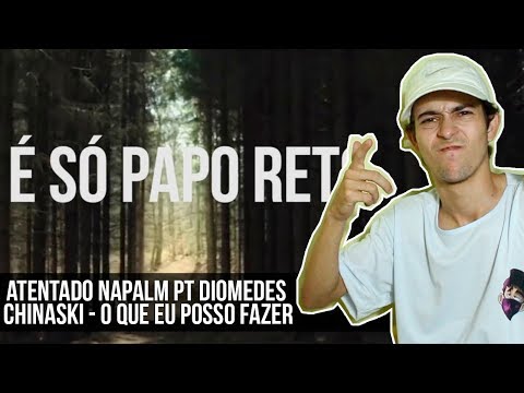 ATENTADO NAPALM PT. DIOMEDES CHINASKI - O QUE EU POSSO FAZER [REAÇÃO/ANÁLISE]