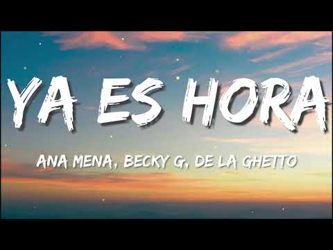 Ana Mena, Becky G, De La Ghetto - Ya Es Hora (Letra/Lyrics)